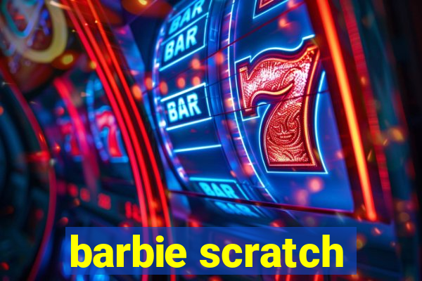 barbie scratch